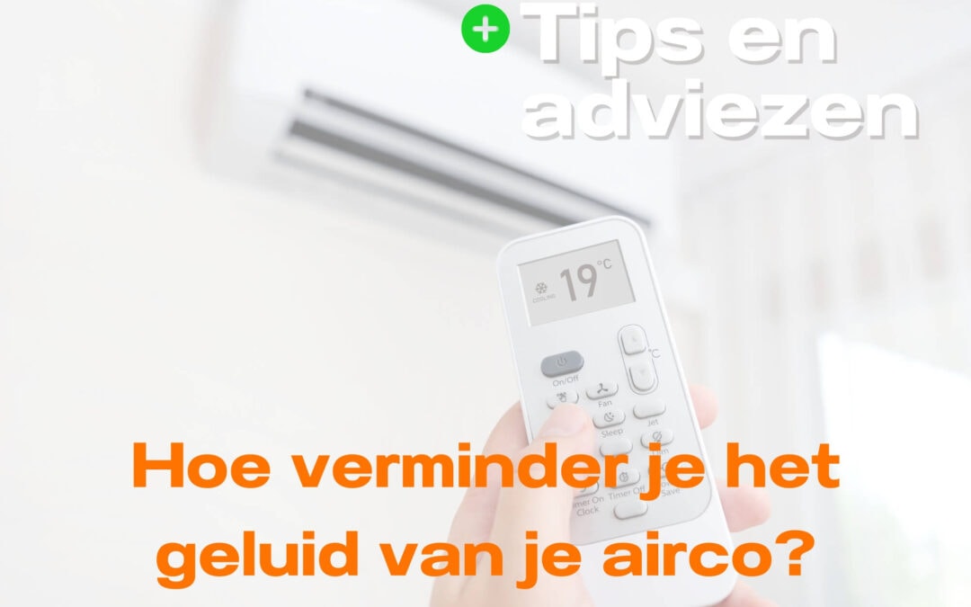 Hoe verminder je het geluid van je airco?