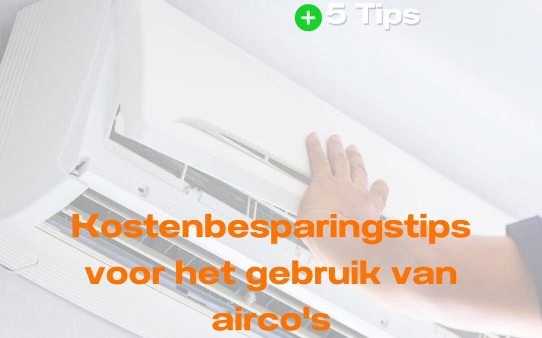 Kostenbesparingstips voor het gebruik van airco’s